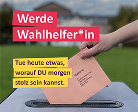 Eine Hand steckt einen Wahlumschlag in eine Urne. Text dazu: Werde Wahlhelfer/Wahlhelferin - tue heute etwas, worauf DU morgen stolz sein kannst