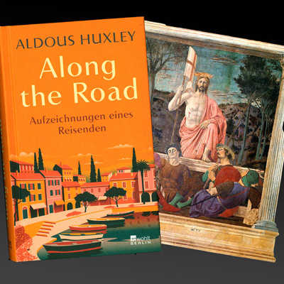 In „Along the Road“ führt Autor Aldous Huxley die Leserinnen und Leser durch das Europa der 1920er-Jahre. Auch darin enthalten: ein Essay über das Bild „Auferstehung“ von Piero della Francesca (rechts).